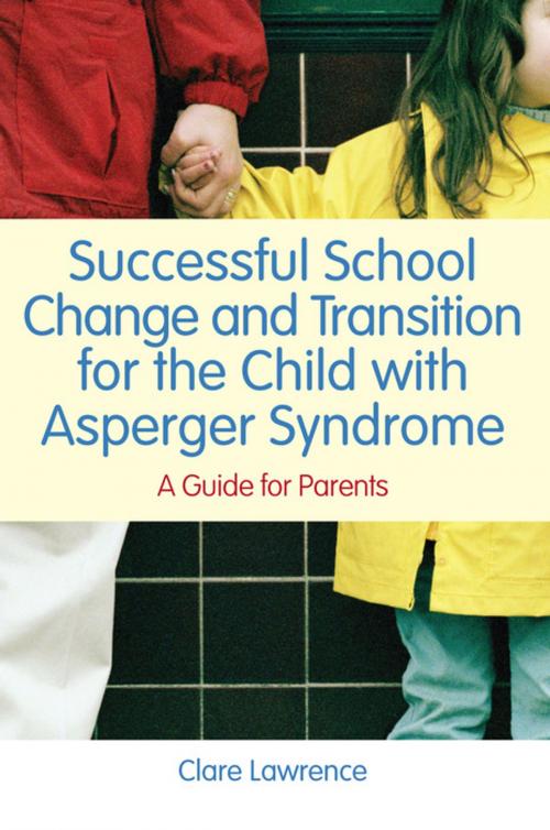 Cover of the book Successful School Change and Transition for the Child with Asperger Syndrome by Clare Lawrence, Jessica Kingsley Publishers