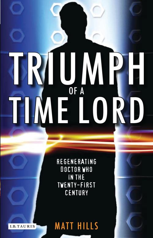 Cover of the book Triumph of a Time Lord by Matt Hills, Bloomsbury Publishing