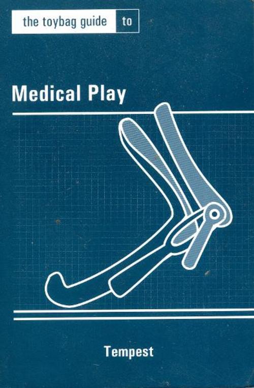 Cover of the book The Toybag Guide to Medical Play by Tempest [no last name], Greenery Press