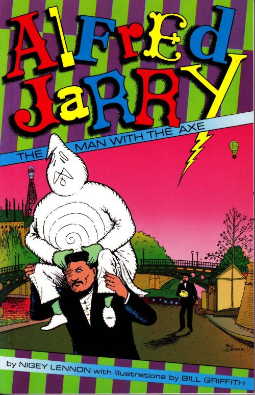 Cover of the book Alfred Jarry: The Man with the Axe by Nigey Lennon, Airstream Books