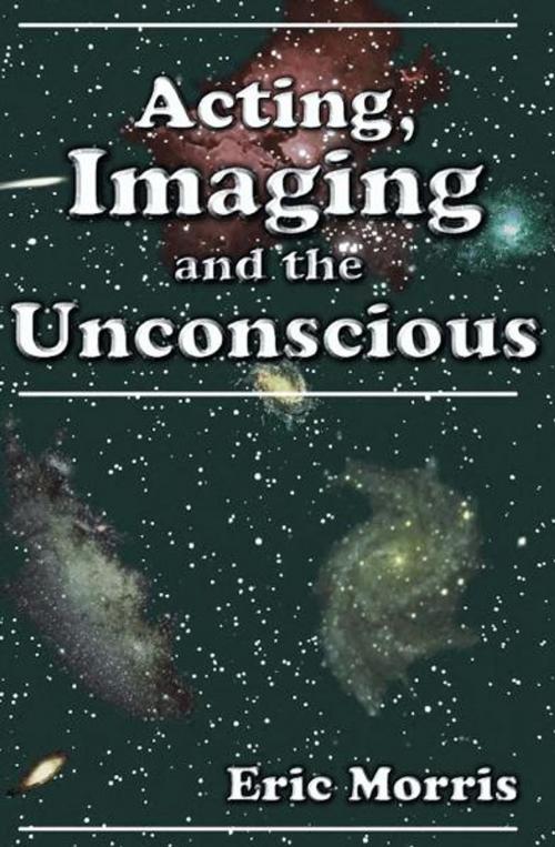 Cover of the book Acting, Imaging, and the Unconscious by Eric Morris, Ermor Enterprises