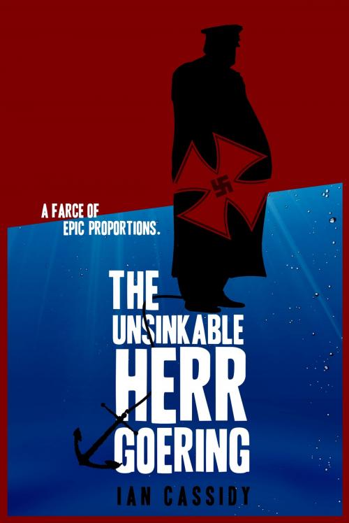 Cover of the book The Unsinkable Herr Goering by Ian Cassidy, Cassowary Press