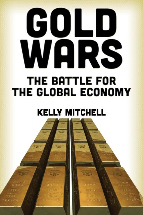 Cover of the book Gold Wars by Kelly Mitchell, Clarity Press