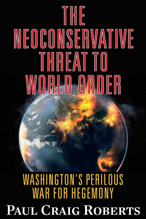 Cover of the book The Neoconserative Threat to World Order by Paul Craig Roberts, Clarity Press