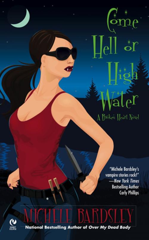 Cover of the book Come Hell or High Water by Michele Bardsley, Penguin Publishing Group