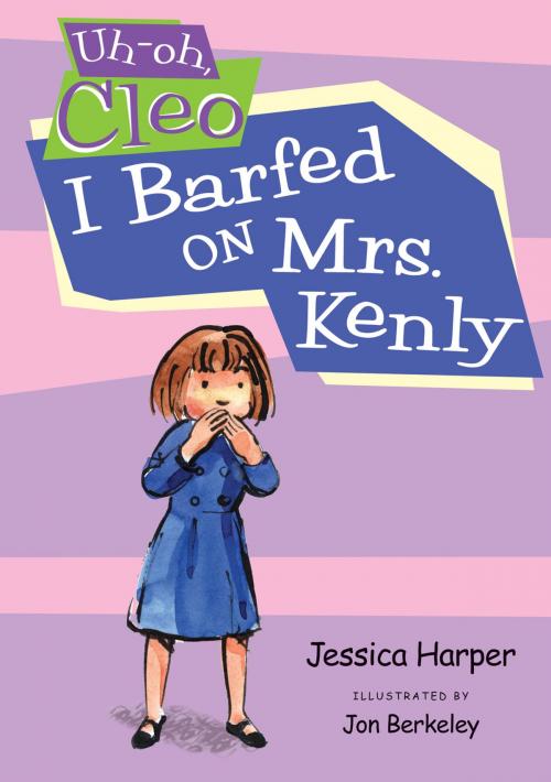 Cover of the book Uh-oh Cleo: I Barfed on Mrs. Kenly by Jessica Harper, Penguin Young Readers Group