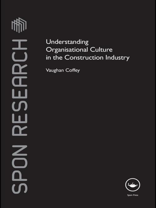 Cover of the book Understanding Organisational Culture in the Construction Industry by Vaughan Coffey, CRC Press