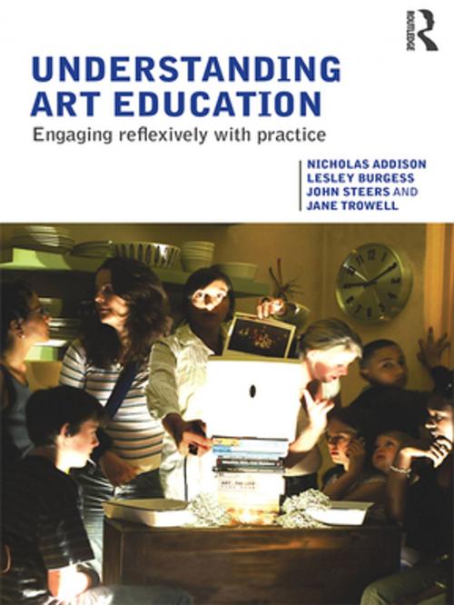 Cover of the book Understanding Art Education by Nicholas Addison, Lesley Burgess, John Steers, Jane Trowell, Taylor and Francis