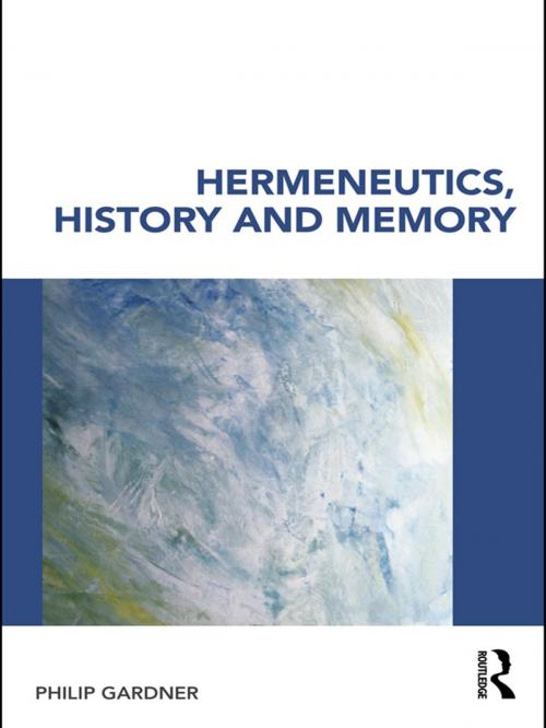 Cover of the book Hermeneutics, History and Memory by Philip Gardner, Taylor and Francis