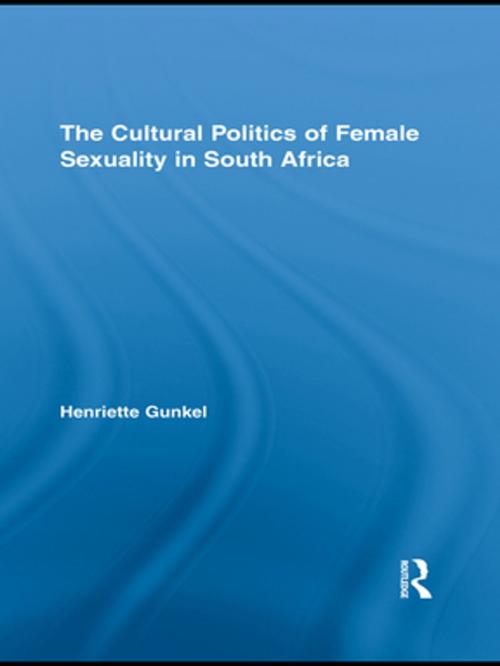 Cover of the book The Cultural Politics of Female Sexuality in South Africa by Henriette Gunkel, Taylor and Francis