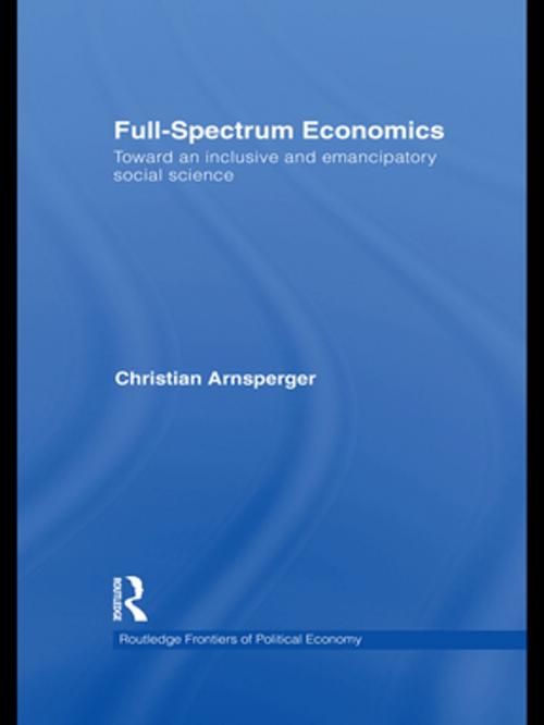Cover of the book Full-Spectrum Economics by Christian Arnsperger, Taylor and Francis