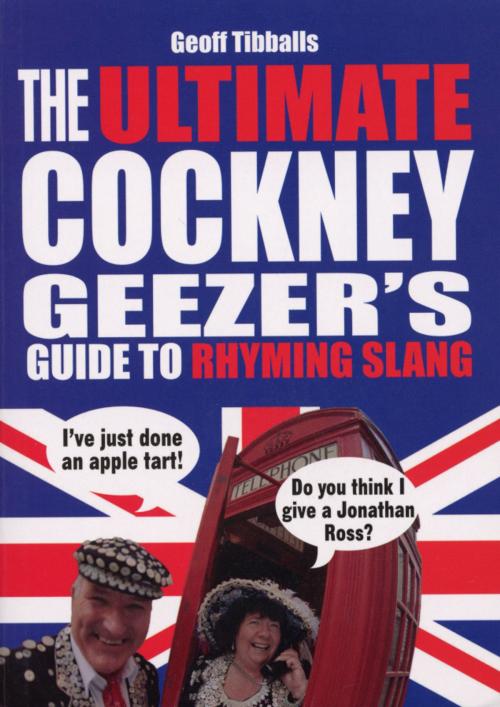 Cover of the book The Ultimate Cockney Geezer's Guide to Rhyming Slang by Geoff Tibballs, Ebury Publishing