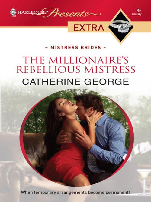 Cover of the book The Millionaire's Rebellious Mistress by Catherine George, Harlequin