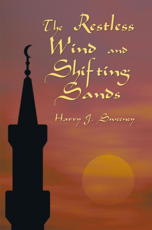Cover of the book The Restless Wind and Shifting Sands by Harry J. Sweeney, iUniverse