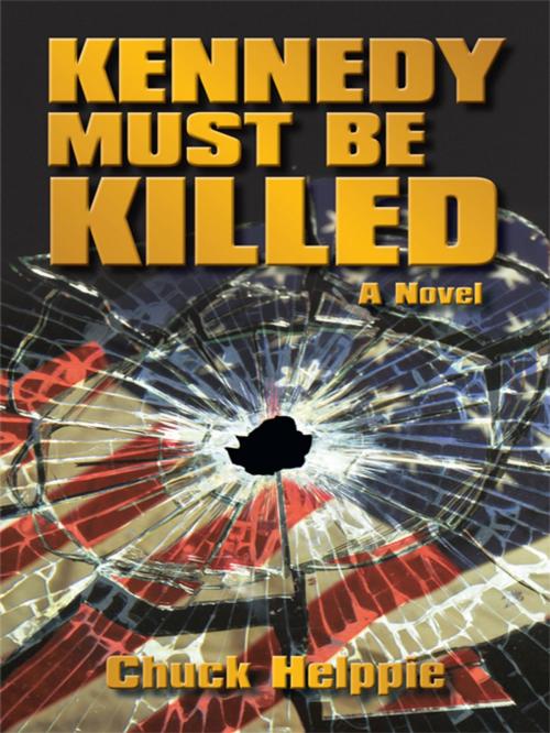 Cover of the book Kennedy Must Be Killed by Chuck Helppie, iUniverse