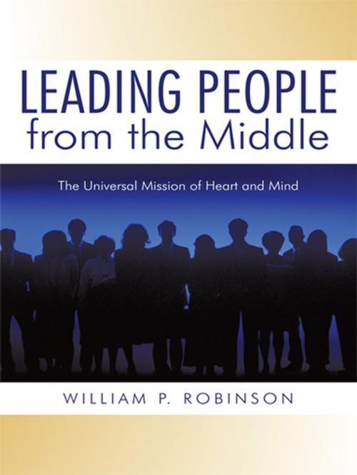 Cover of the book Leading People from the Middle by William P. Robinson, iUniverse