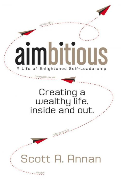 Cover of the book Aimbitious: a Life of Enlightened Self-Leadership by Scott A. Annan, iUniverse