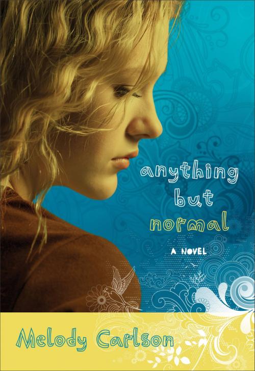 Cover of the book Anything but Normal by Melody Carlson, Baker Publishing Group