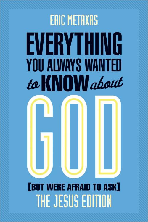 Cover of the book Everything You Always Wanted to Know about God (But Were Afraid to Ask) by Eric Metaxas, Baker Publishing Group