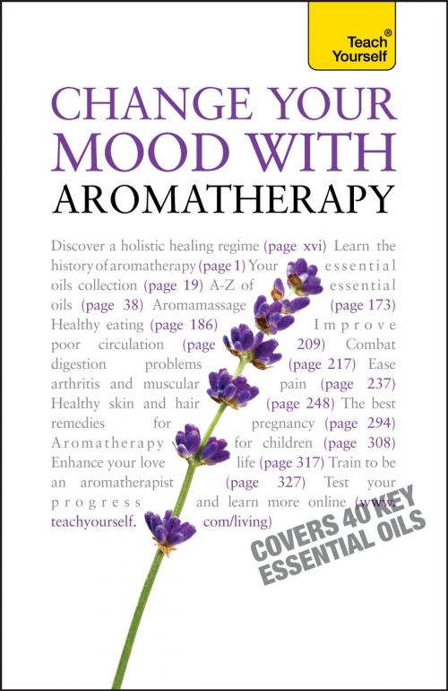 Cover of the book Change Your Mood With Aromatherapy: Teach Yourself by Denise Whichello Brown, John Murray Press