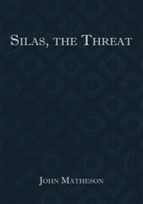 Cover of the book Silas, the Threat by John Matheson, AuthorHouse