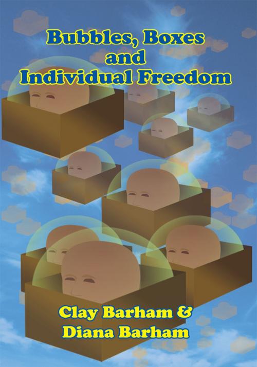 Cover of the book Bubbles, Boxes and Individual Freedom by Clay Barham, Diana Barham, AuthorHouse