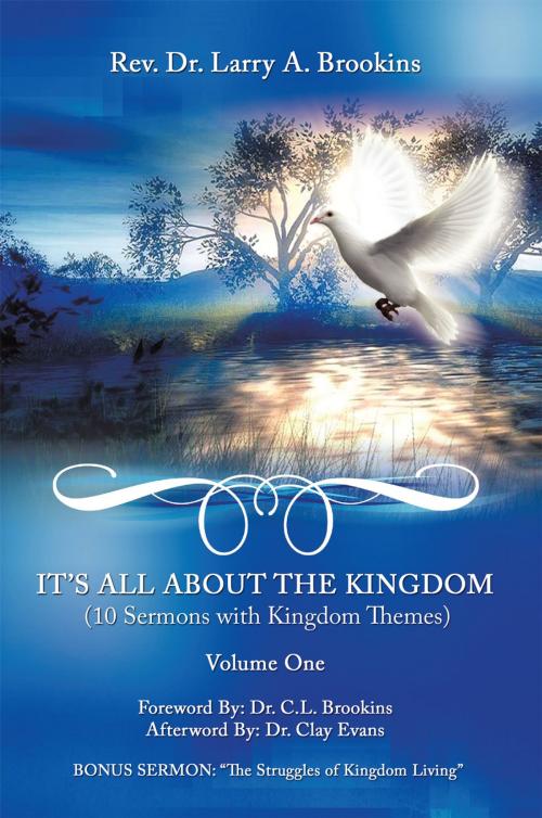 Cover of the book It's All About the Kingdom, Volume One by Rev. Dr. Larry A. Brookins, Dr. C.L. Brookins, Dr. Clay Evans, AuthorHouse