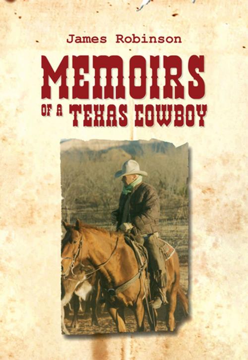 Cover of the book Memoirs of a Texas Cowboy by James Robinson, Xlibris US