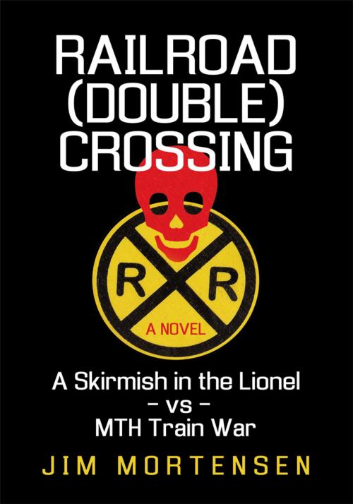 Cover of the book Railroad (Double) Crossing: a Novel by Jim Mortensen, iUniverse