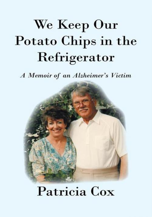 Cover of the book We Keep Our Potato Chips in the Refrigerator by Patricia Cox, iUniverse