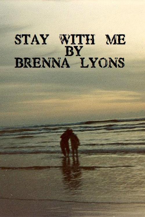 Cover of the book Stay With Me by Brenna Lyons, Brenna Lyons