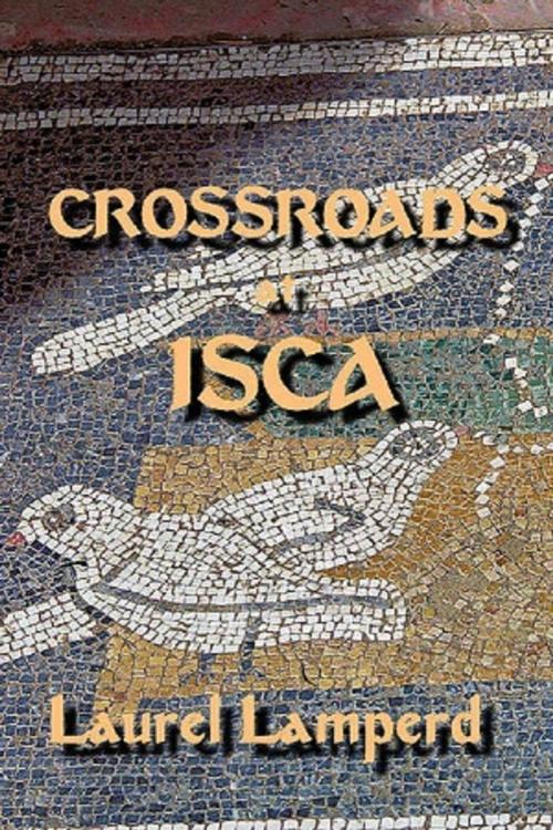 Cover of the book Crossroads at Isca by Laurel Lamperd, Laurel Lamperd