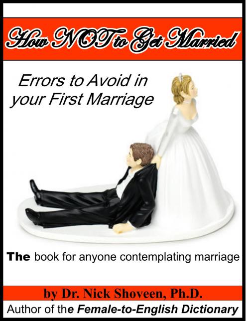 Cover of the book How NOT to Get Married: Errors to Avoid in your First Marriage by Nick Shoveen, Magic Lamp Press