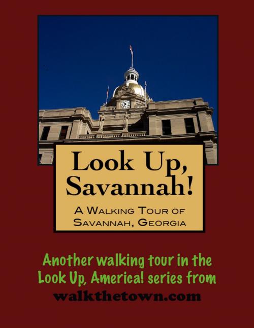 Cover of the book Look Up, Savannah! A Walking Tour of Savannah, Georgia by Doug Gelbert, Doug Gelbert
