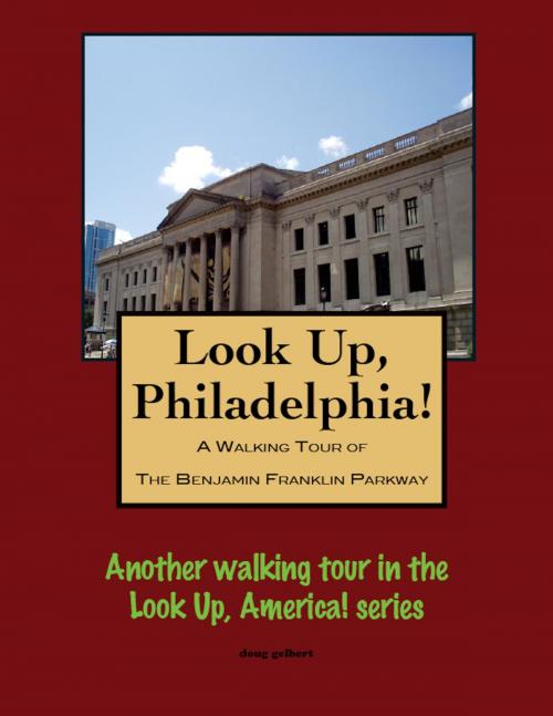 Cover of the book A Walking Tour of Philadelphia's Benjamin Franklin Parkway by Doug Gelbert, Doug Gelbert