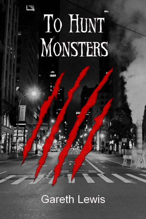 Cover of the book To Hunt Monsters by Gareth Lewis, Gareth Lewis