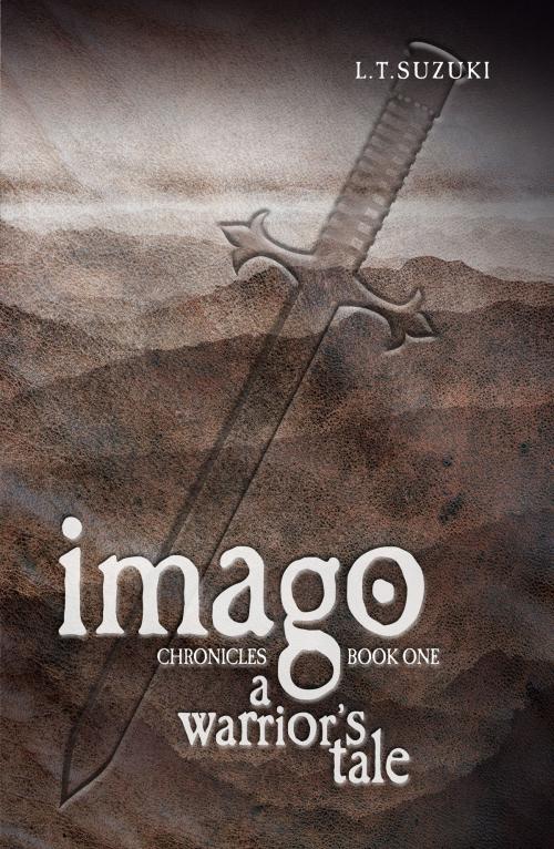 Cover of the book Imago Chronicles: Book One, A Warrior's Tale by L.T. Suzuki, L.T. Suzuki