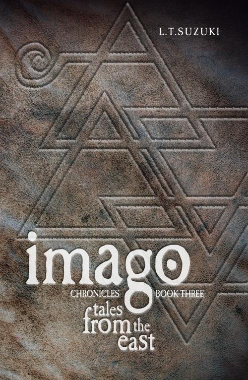 Cover of the book Imago Chronicles: Book Three, Tales from the East by L.T. Suzuki, L.T. Suzuki
