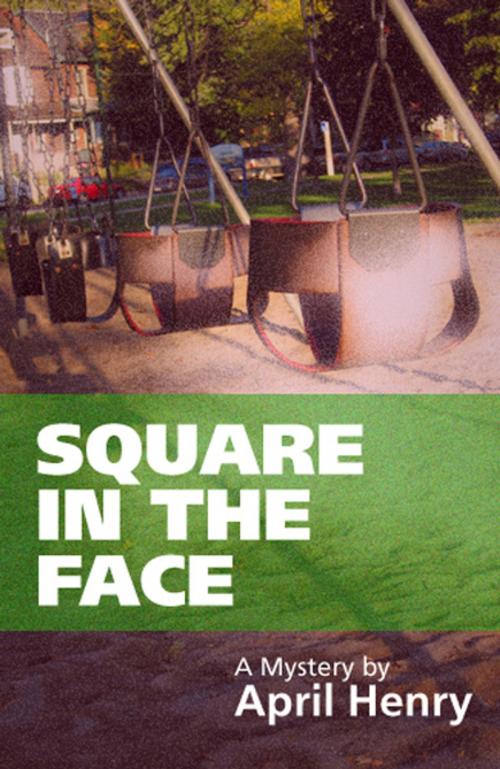 Cover of the book Square in the Face by April Henry, April Henry