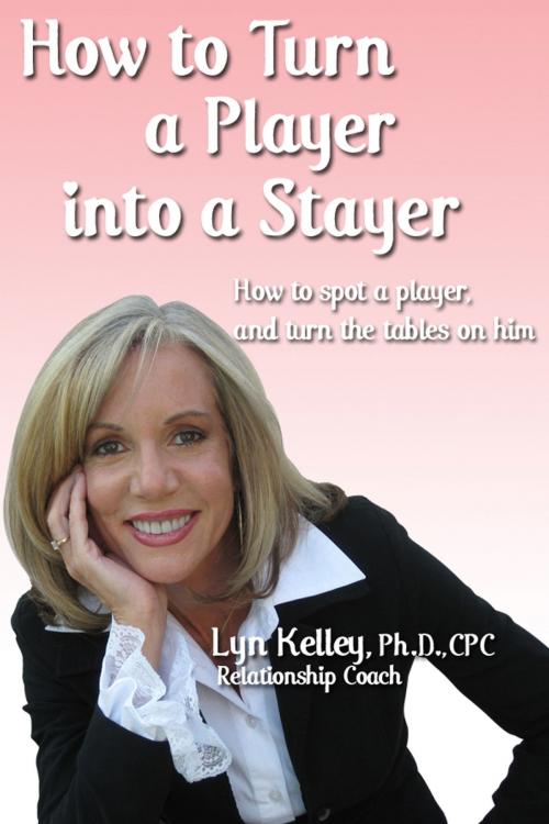 Cover of the book How to Turn a Player into a Stayer by Lyn Kelley, Lyn Kelley