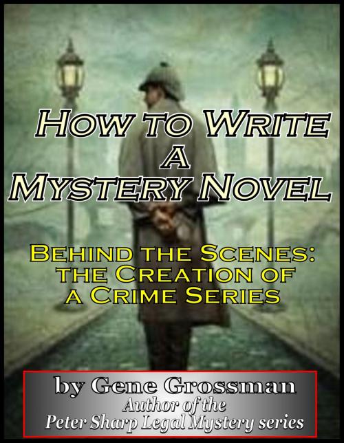 Cover of the book How to Write a Mystery Novel: Behind the Scenes - Creation of a Crime Series by Gene Grossman, Magic Lamp Press