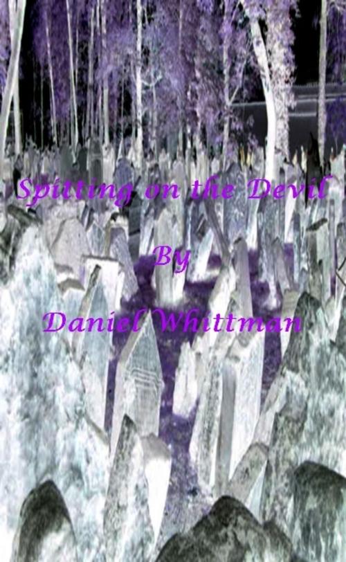 Cover of the book Spitting on the Devil by Daniel Whittman, Daniel Whittman