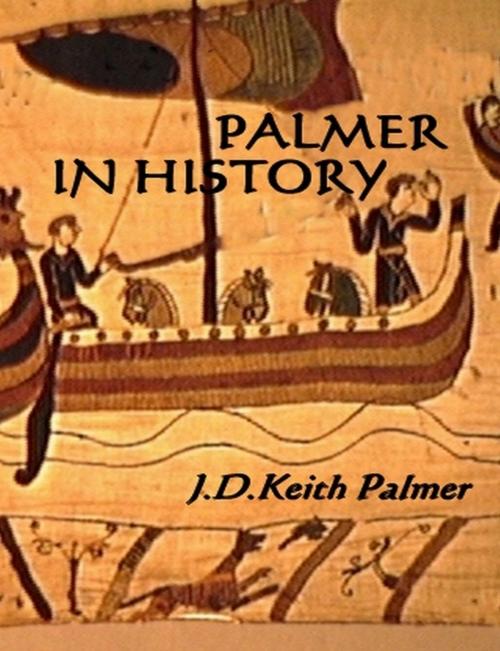 Cover of the book Palmer In History by JDKeith Palmer, JDKeith Palmer