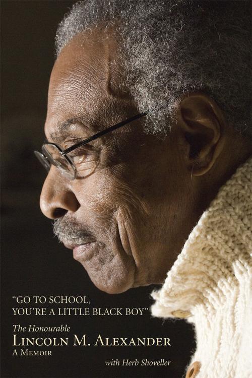 Cover of the book Go to School, You're a Little Black Boy by Lincoln Alexander, PC CC OOnt CD QC LLD LLB, Dundurn