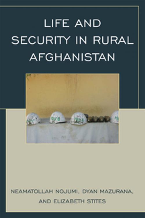 Cover of the book Life and Security in Rural Afghanistan by Neamatollah Nojumi, Dyan Mazurana, Elizabeth Stites, Rowman & Littlefield Publishers