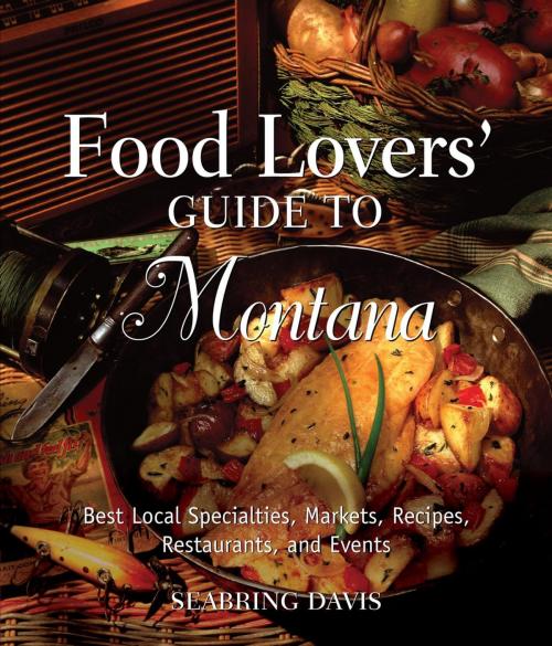 Cover of the book Food Lovers' Guide to® Montana by Seabring Davis, Globe Pequot Press