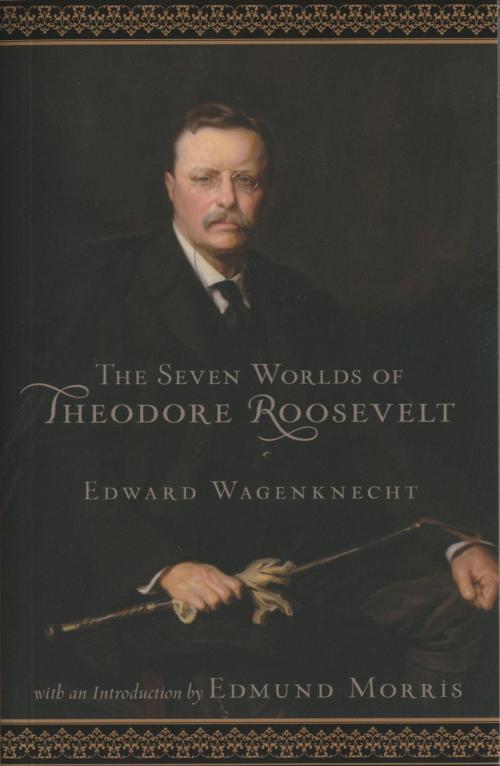 Cover of the book Seven Worlds of Theodore Roosevelt by Edward Wagenknecht, Lyons Press