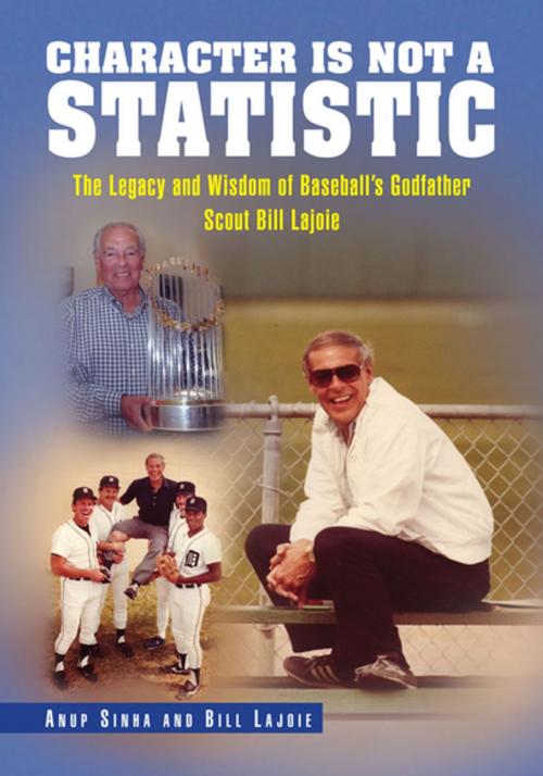 Cover of the book Character Is Not a Statistic: the Legacy and Wisdom of Baseball's Godfather Scout Bill Lajoie by Bill Lajoie, Anup Sinha, Xlibris US