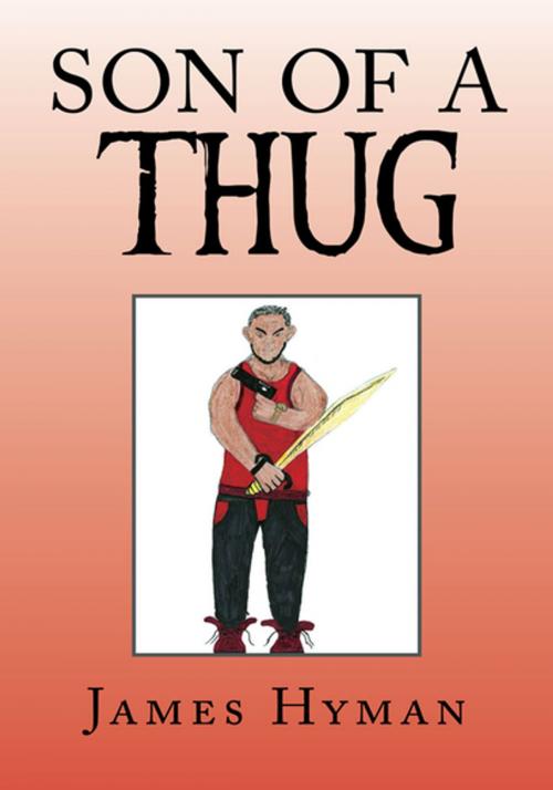 Cover of the book Son of a Thug by James Hyman, Xlibris US