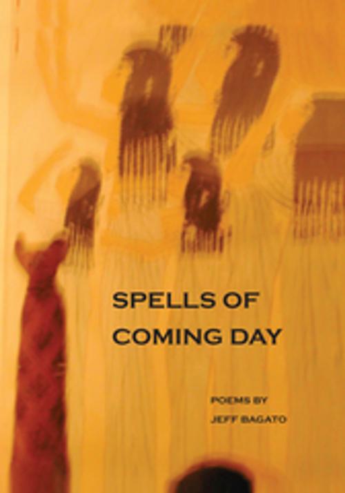 Cover of the book Spells of Coming Day by Jeff Bagato, Xlibris US